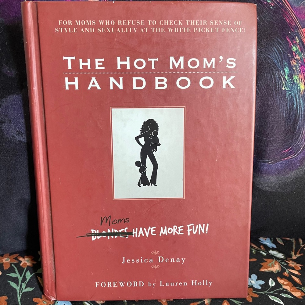 The Hot‎ Moms Handbook Jessica Denay Hardcover Parenting Lifestyle Guide 2007